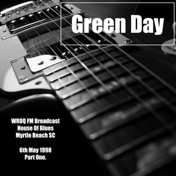 Green Day - Green Day - WROQ FM Broadcast House Of Blues Myrtle Beach SC 6th May 1998 Part One.