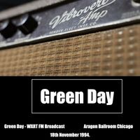 Green Day - Green Day - WXRT FM Broadcast Aragon Ballroom Chicago 18th November 1994.
