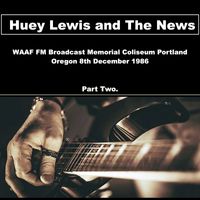 Huey Lewis And The News - Huey Lewis and The News - WAAF FM Broadcast Memorial Coliseum Portland Oregon 8th December 1986 Part Two.