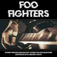 Foo Fighters - Foo Fighters - Sydney FM Radio Broadcast Sydney RAS Showground Australia 26th January 2000.
