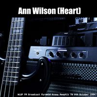 Ann Wilson - Ann Wilson (Heart) - WLUP FM Broadcast Pyramid Arena Memphis TN 8th October 1984.