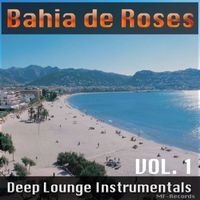Bahia de Roses - Deep Lounge Instrumentals, Vol. 1