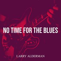 Larry Alderman - No Time for the Blues