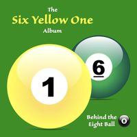 Behind the Eight Ball - Six Yellow One