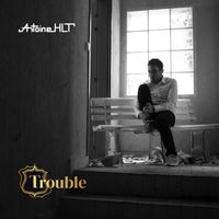 Antoine HLT - Trouble