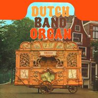 Dutch Band Organ - Dutch Band Organ