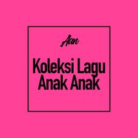 Aan - Koleksi Lagu Anak Anak
