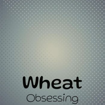 Various Artists - Wheat Obsessing