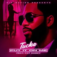 Tucka - Put It on Me (feat. Fatdaddy)