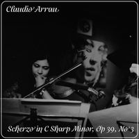 Claudio Arrau - Scherzo in C Sharp Minor, Op 39 No 3