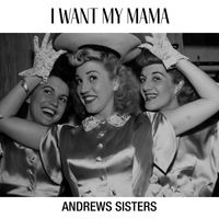 The Andrews Sisters - I Want My Mama