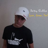 Dmitry Glushkov - Love, Dream, Live!