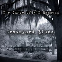 The Curse of K.K. Hammond - Graveyard Blues