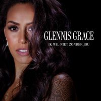 Glennis Grace - Ik wil niet zonder jou