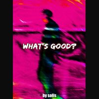 Solis - What's Good? (Explicit)