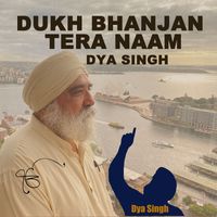 Dya Singh - Dukh Bhanjan Tera Naam