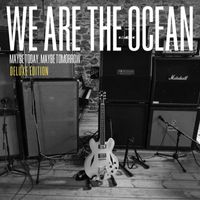 We Are The Ocean - Maybe Today, Maybe Tomorrow