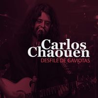Carlos Chaouen - Desfile de Gaviotas (En Directo)