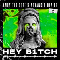 Andy The Core and Advanced Dealer - HEY B1TCH (Extended Mix [Explicit])