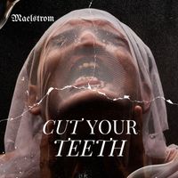 Maelstrom - Cut Your Teeth (Explicit)