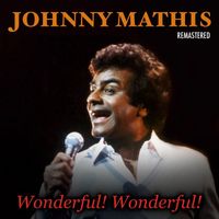 Johnny Mathis - Wonderful! Wonderful! (Remastered)