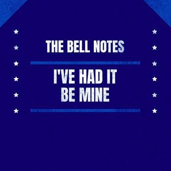 The Bell Notes - I've Had It / Be Mine