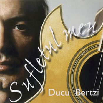 Ducu Bertzi - Sufletul meu