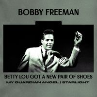 Bobby Freeman - Betty Lou Got a New Pair of Shoes / Starlight / My Guardian Angel