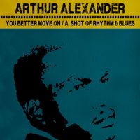 Arthur Alexander - You Better Move On / A Shot Of Rhythm And Blues