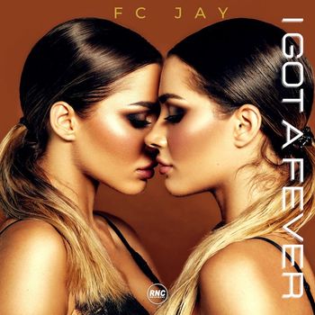 FC Jay - I Got a Fever