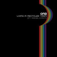 The Orb - living in recycled times (feat. Rachel D'Arcy)