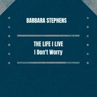 Barbara Stephens - The Life I Live / I Don't Worry