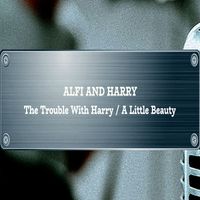 Alfi & Harry - The Trouble With Harry / A Little Beauty