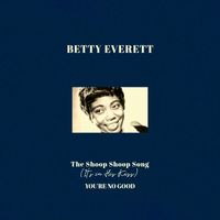 Betty Everett - The Shoop Shoop Song (It's In His Kiss) / You're No Good