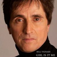 Bill Vignari - Girl Is It Me