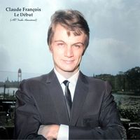 Claude François - Le Début (All Tracks Remastered)