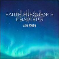 Fred Westra - Earth Frequency Chapter 5