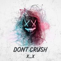 X_X - Don't Crush