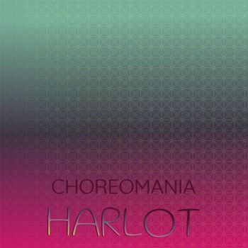Various Artists - Choreomania Harlot