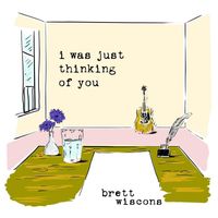 Brett Wiscons - I Was Just Thinking of You