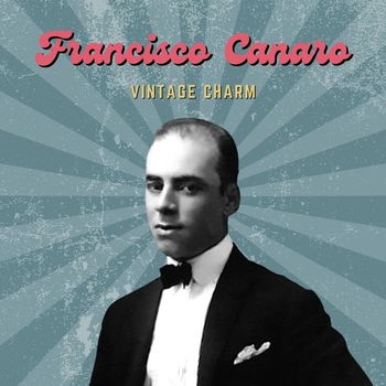 Francisco Canaro - Francisco Canaro (Vintage Charm)