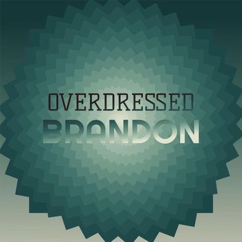 Various Artists - Overdressed Brandon