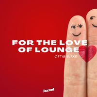 Ottis Blake - For the Love of Lounge