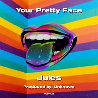 Jules - Your Pretty Face (Explicit)