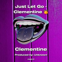 Clementine - Just Let Go (Explicit)