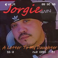 Jorgie - A Letter To My Daughter