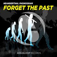 Neanderthal Phonogram - Forget the Past