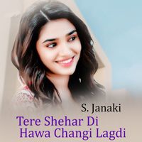 S. Janaki - Tere Shehar Di Hawa Changi Lagdi