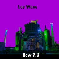 Lou Wave - How R U