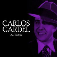 Carlos Gardel - Carlos Gardel La Violeta